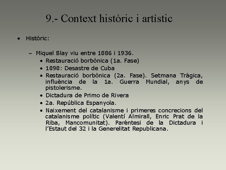 9. - Context històric i artístic • Històric: – Miquel Blay viu entre 1886