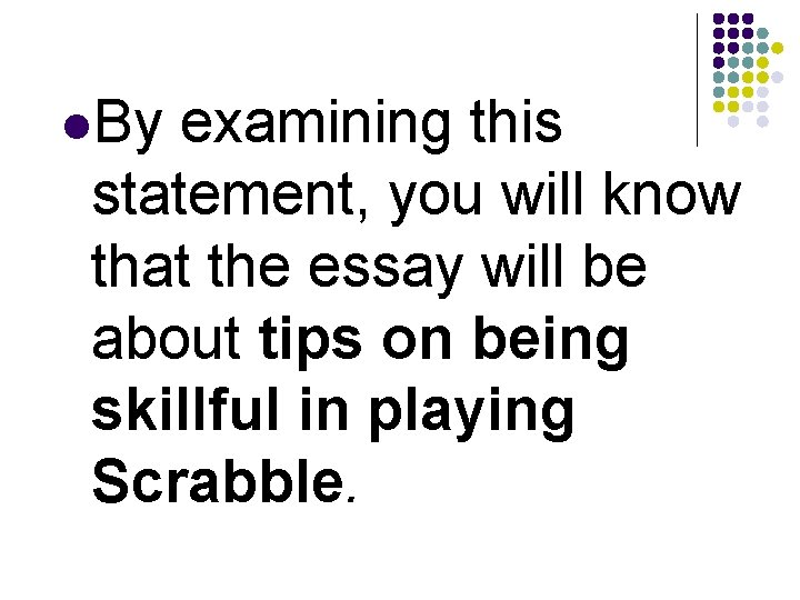  By examining this statement, you will know that the essay will be about