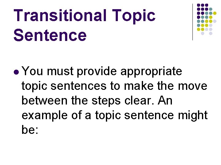Transitional Topic Sentence You must provide appropriate topic sentences to make the move between