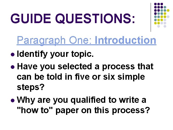 GUIDE QUESTIONS: Paragraph One: Introduction Identify your topic. Have you selected a process that