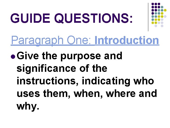 GUIDE QUESTIONS: Paragraph One: Introduction Give the purpose and significance of the instructions, indicating