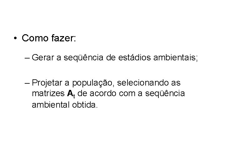  • Como fazer: – Gerar a seqüência de estádios ambientais; – Projetar a