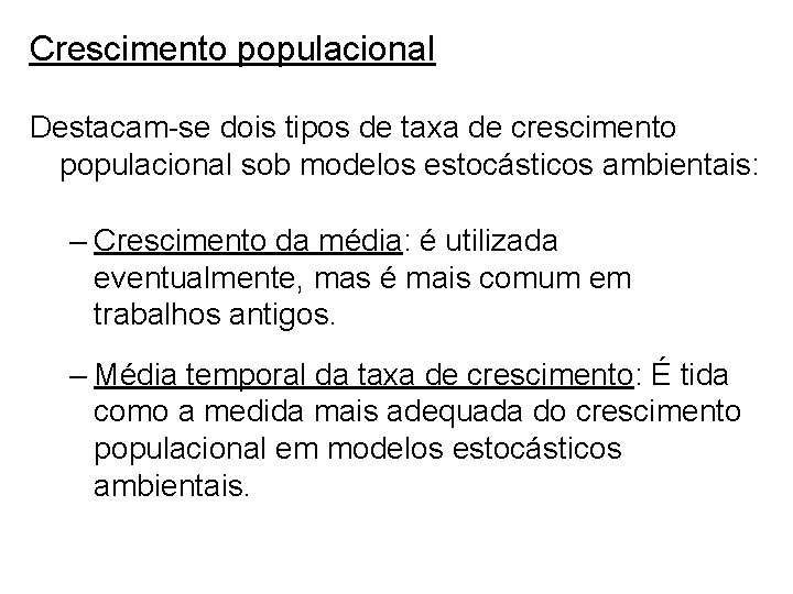 Crescimento populacional Destacam-se dois tipos de taxa de crescimento populacional sob modelos estocásticos ambientais: