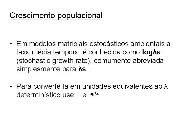 Crescimento populacional • Em modelos matriciais estocásticos ambientais a taxa média temporal é conhecida