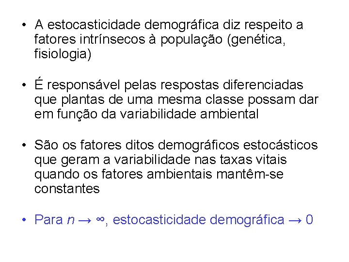  • A estocasticidade demográfica diz respeito a fatores intrínsecos à população (genética, fisiologia)
