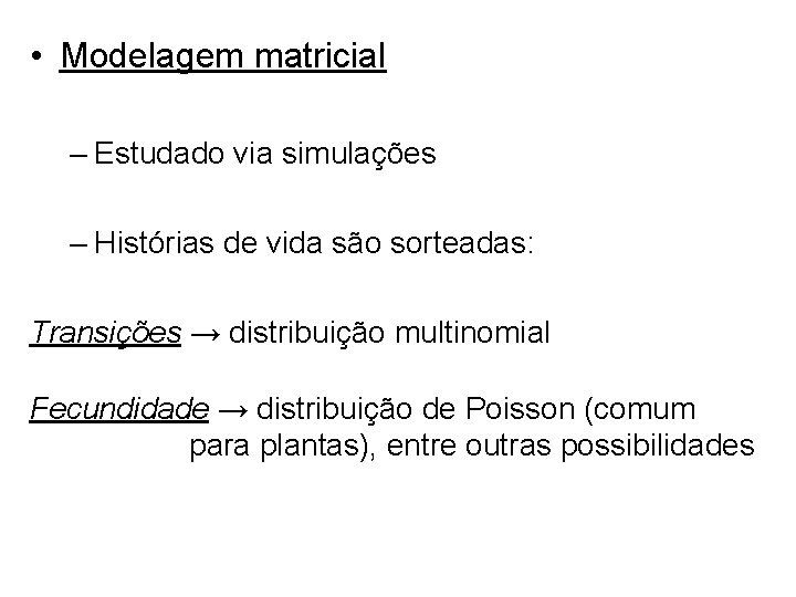  • Modelagem matricial – Estudado via simulações – Histórias de vida são sorteadas: