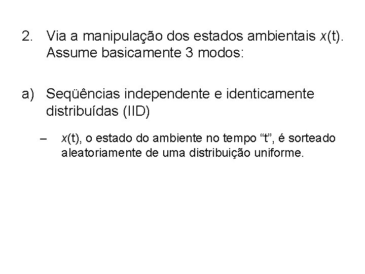 2. Via a manipulação dos estados ambientais x(t). Assume basicamente 3 modos: a) Seqüências