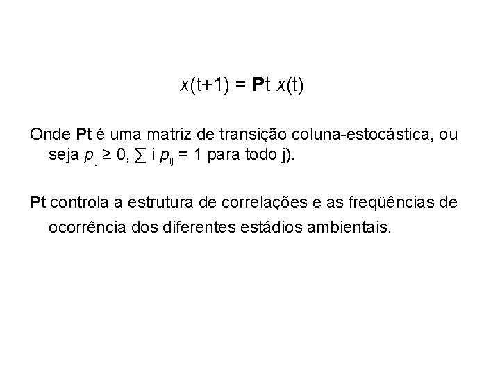 x(t+1) = Pt x(t) Onde Pt é uma matriz de transição coluna-estocástica, ou seja