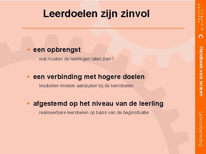 Leerdoelen zijn zinvol wat moeten de leerlingen laten zien? • een verbinding met hogere