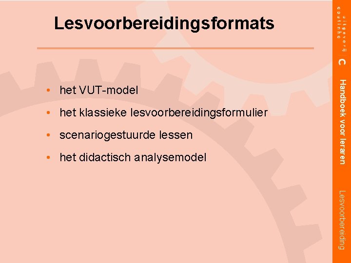 Lesvoorbereidingsformats • het klassieke lesvoorbereidingsformulier • scenariogestuurde lessen • het didactisch analysemodel Handboek voor