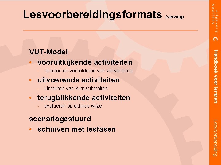 Lesvoorbereidingsformats inleiden en verhelderen van verwachting • uitvoerende activiteiten uitvoeren van kernactiviteiten • terugblikkende