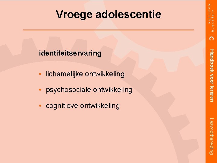 Vroege adolescentie • lichamelijke ontwikkeling • psychosociale ontwikkeling • cognitieve ontwikkeling Handboek voor leraren