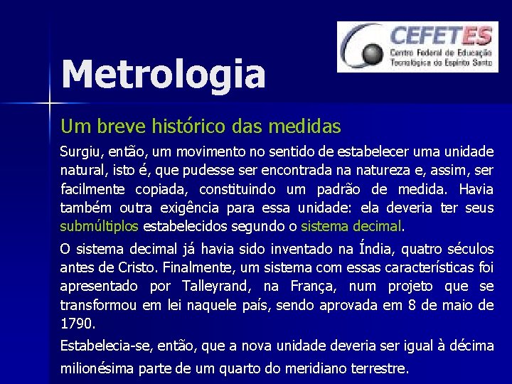 Metrologia Um breve histórico das medidas Surgiu, então, um movimento no sentido de estabelecer