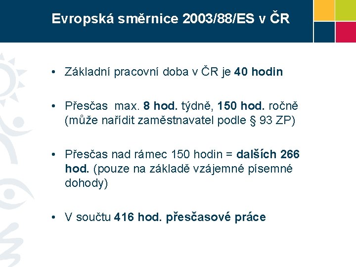 Evropská směrnice 2003/88/ES v ČR • Základní pracovní doba v ČR je 40 hodin
