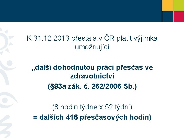 K 31. 12. 2013 přestala v ČR platit výjimka umožňující „další dohodnutou práci přesčas