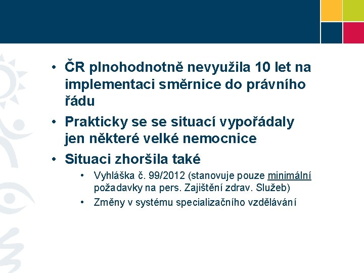  • ČR plnohodnotně nevyužila 10 let na implementaci směrnice do právního řádu •