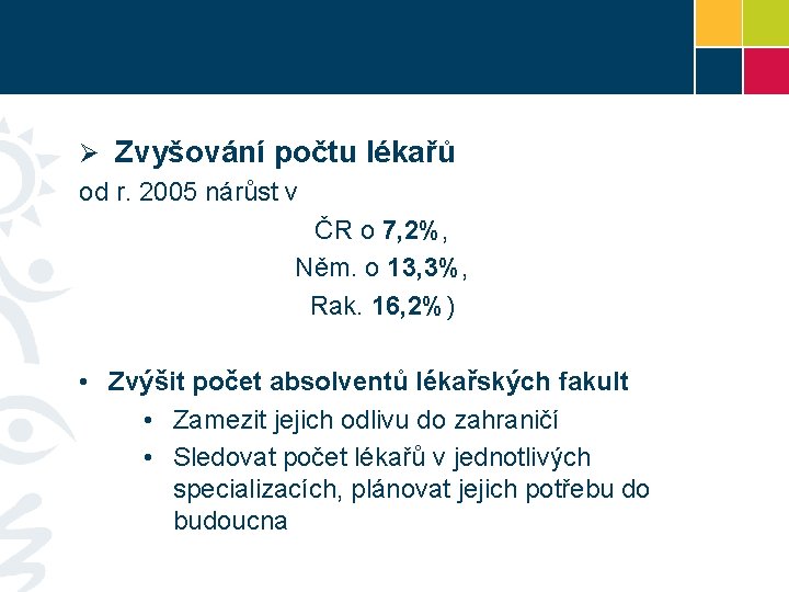 Ø Zvyšování počtu lékařů od r. 2005 nárůst v ČR o 7, 2%, Něm.