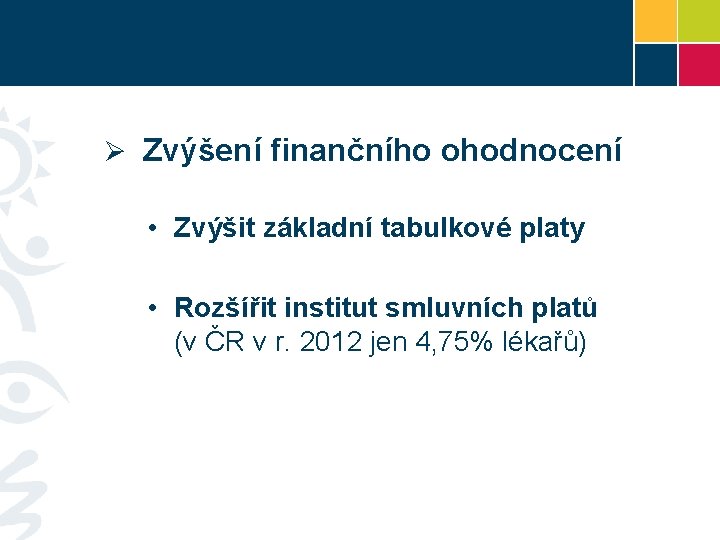 Ø Zvýšení finančního ohodnocení • Zvýšit základní tabulkové platy • Rozšířit institut smluvních platů