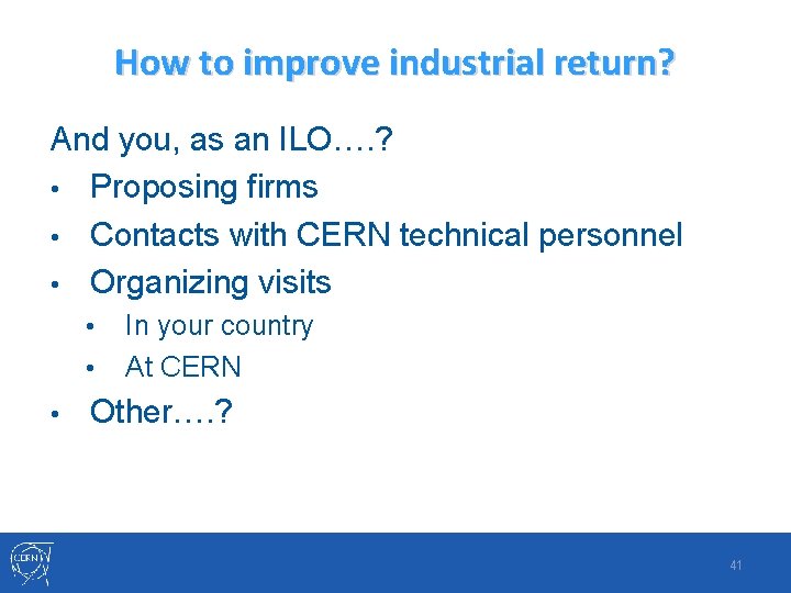 How to improve industrial return? And you, as an ILO…. ? • Proposing firms