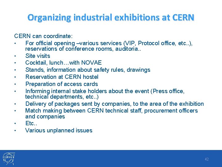 Organizing industrial exhibitions at CERN can coordinate: • For official opening –various services (VIP,
