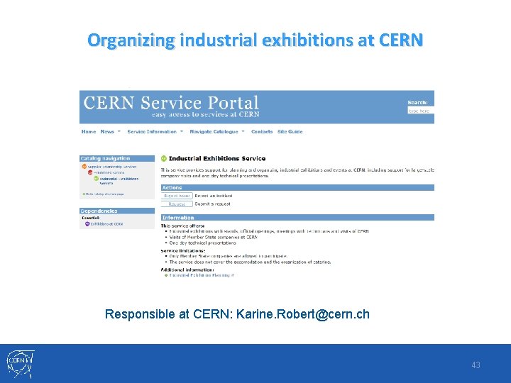 Organizing industrial exhibitions at CERN Responsible at CERN: Karine. Robert@cern. ch 43 