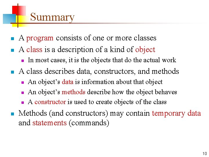 Summary n n A program consists of one or more classes A class is