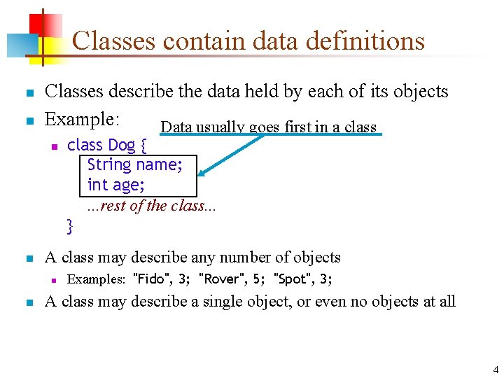 Classes contain data definitions n n Classes describe the data held by each of