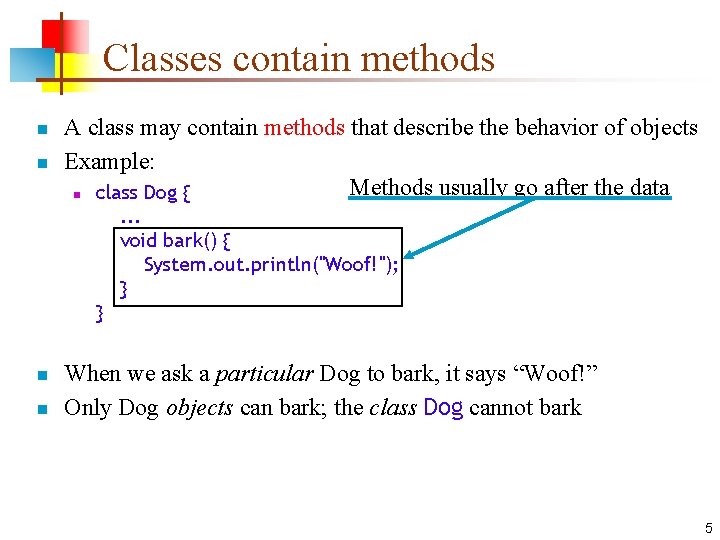 Classes contain methods n n A class may contain methods that describe the behavior