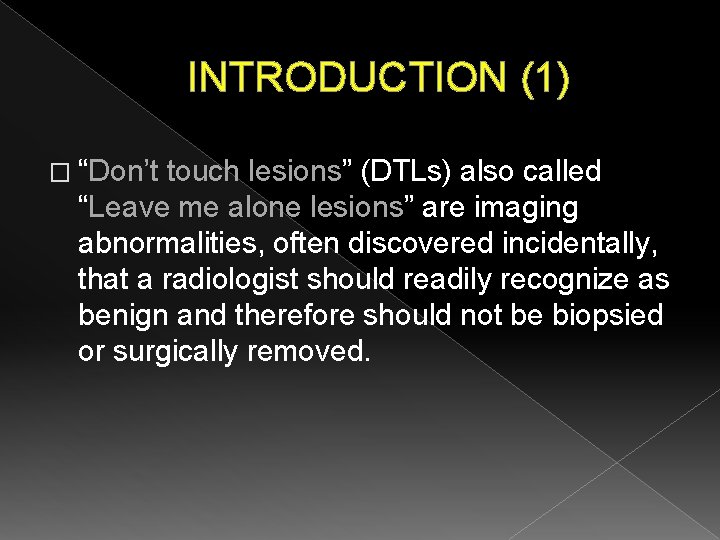 INTRODUCTION (1) � “Don’t touch lesions” (DTLs) also called Don’t touch lesions “Leave me