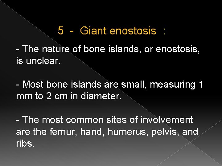 5 - Giant enostosis : - The nature of bone islands, or enostosis, is