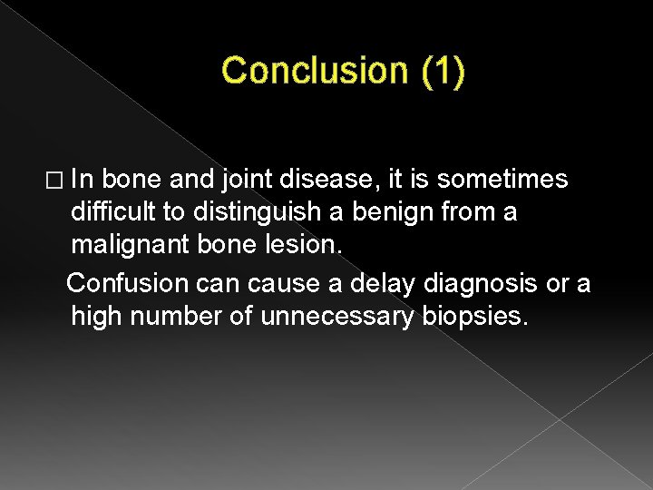 Conclusion (1) � In bone and joint disease, it is sometimes difficult to distinguish