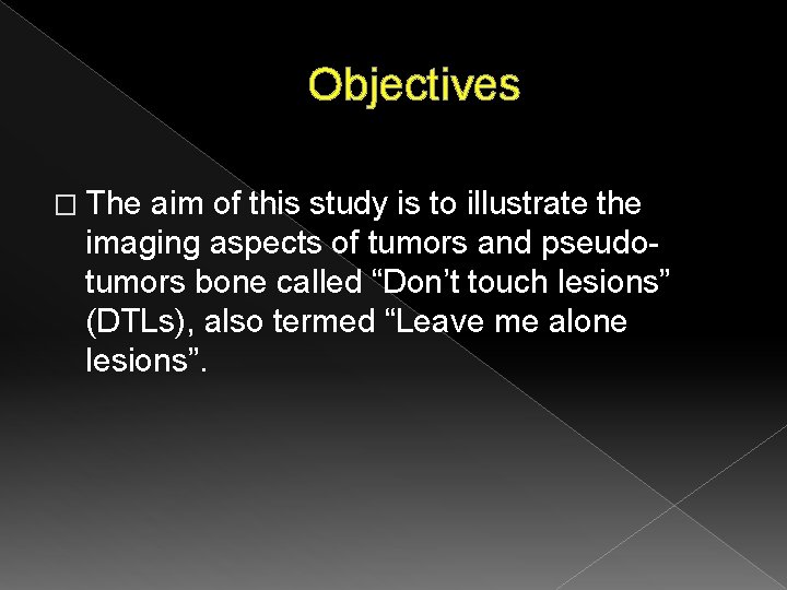 Objectives � The aim of this study is to illustrate the imaging aspects of