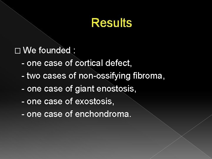 Results � We founded : - one case of cortical defect, - two cases