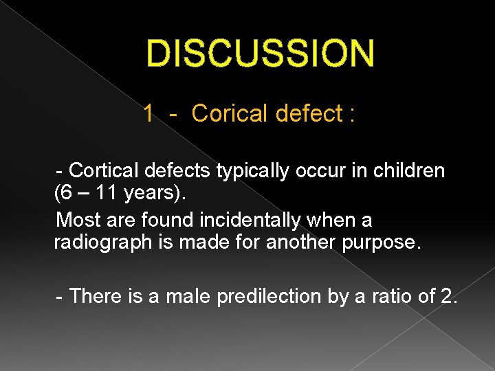DISCUSSION 1 - Corical defect : - Cortical defects typically occur in children (6
