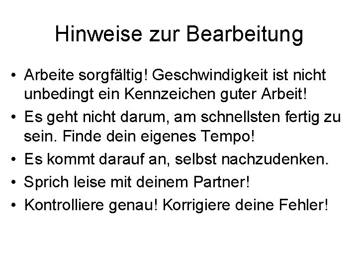 Hinweise zur Bearbeitung • Arbeite sorgfältig! Geschwindigkeit ist nicht unbedingt ein Kennzeichen guter Arbeit!