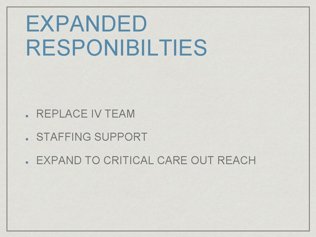 EXPANDED RESPONIBILTIES REPLACE IV TEAM STAFFING SUPPORT EXPAND TO CRITICAL CARE OUT REACH 