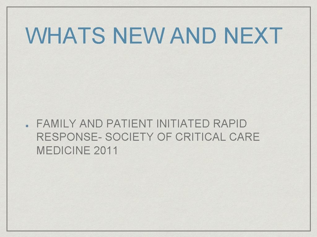 WHATS NEW AND NEXT FAMILY AND PATIENT INITIATED RAPID RESPONSE- SOCIETY OF CRITICAL CARE