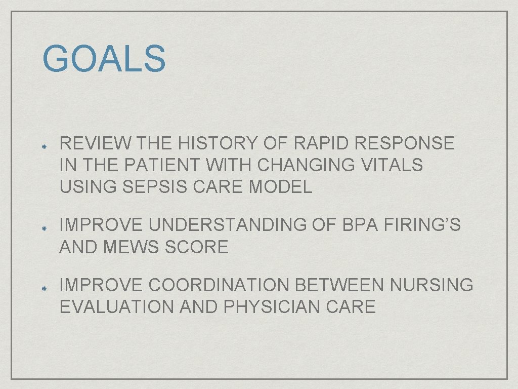 GOALS REVIEW THE HISTORY OF RAPID RESPONSE IN THE PATIENT WITH CHANGING VITALS USING