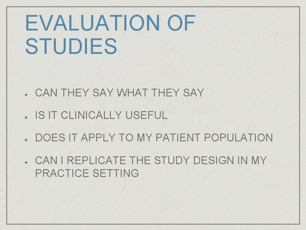 EVALUATION OF STUDIES CAN THEY SAY WHAT THEY SAY IS IT CLINICALLY USEFUL DOES