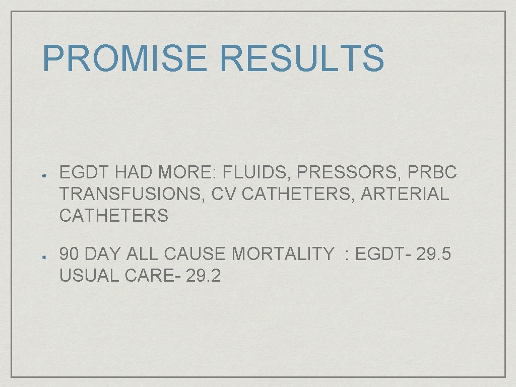 PROMISE RESULTS EGDT HAD MORE: FLUIDS, PRESSORS, PRBC TRANSFUSIONS, CV CATHETERS, ARTERIAL CATHETERS 90