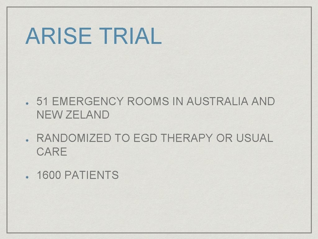 ARISE TRIAL 51 EMERGENCY ROOMS IN AUSTRALIA AND NEW ZELAND RANDOMIZED TO EGD THERAPY