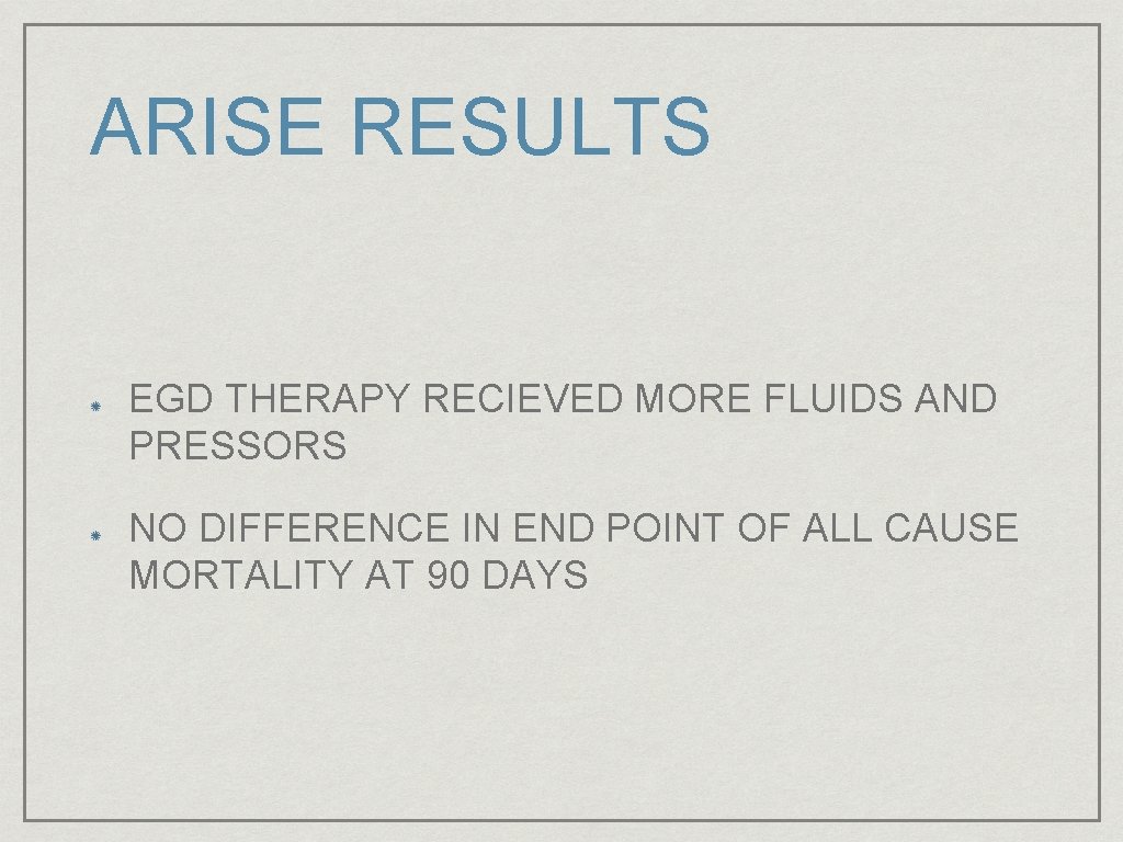 ARISE RESULTS EGD THERAPY RECIEVED MORE FLUIDS AND PRESSORS NO DIFFERENCE IN END POINT