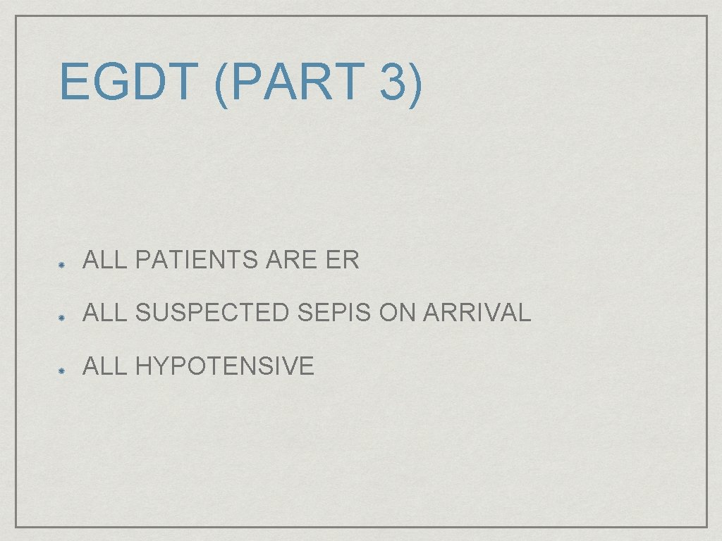 EGDT (PART 3) ALL PATIENTS ARE ER ALL SUSPECTED SEPIS ON ARRIVAL ALL HYPOTENSIVE