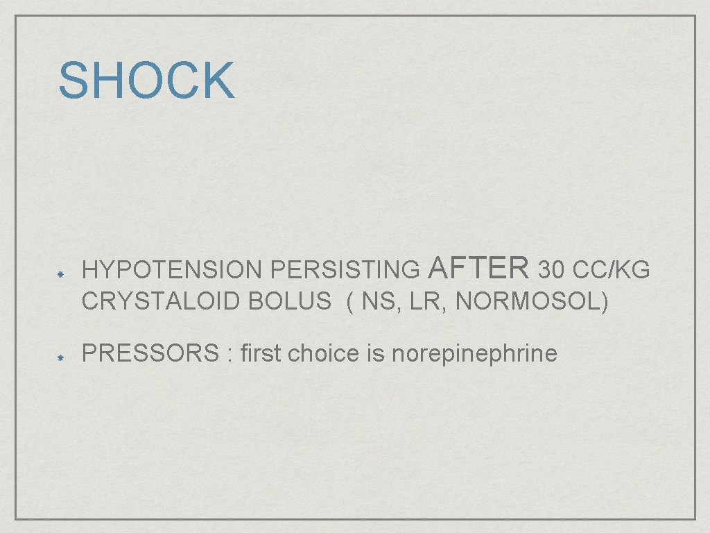 SHOCK HYPOTENSION PERSISTING AFTER 30 CC/KG CRYSTALOID BOLUS ( NS, LR, NORMOSOL) PRESSORS :