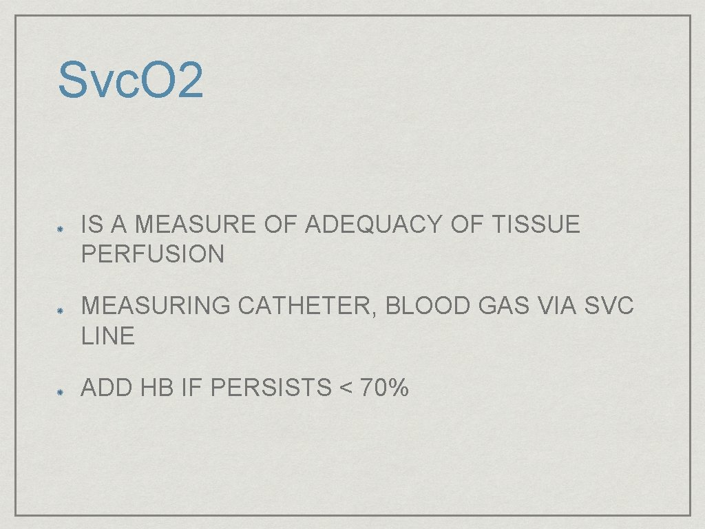 Svc. O 2 IS A MEASURE OF ADEQUACY OF TISSUE PERFUSION MEASURING CATHETER, BLOOD