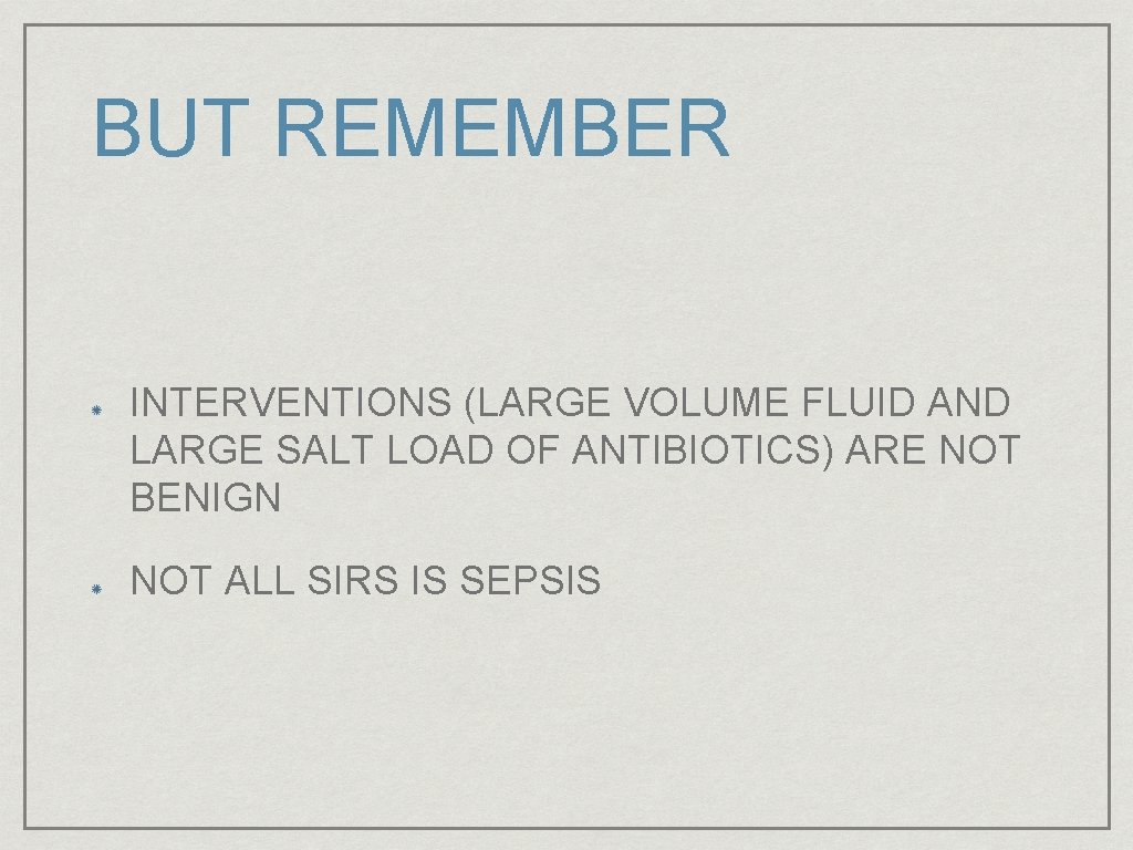 BUT REMEMBER INTERVENTIONS (LARGE VOLUME FLUID AND LARGE SALT LOAD OF ANTIBIOTICS) ARE NOT