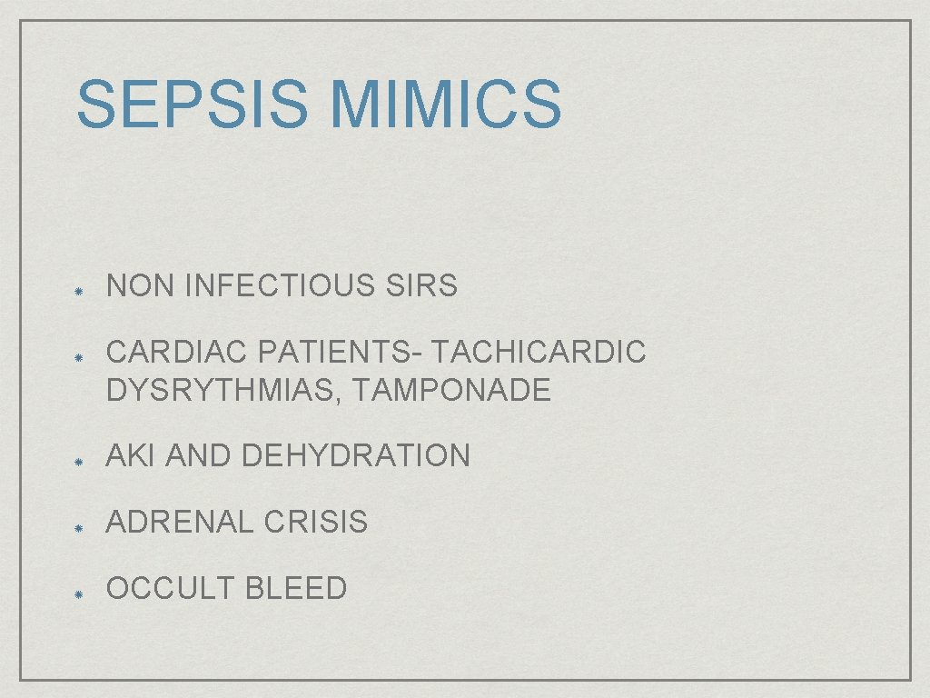 SEPSIS MIMICS NON INFECTIOUS SIRS CARDIAC PATIENTS- TACHICARDIC DYSRYTHMIAS, TAMPONADE AKI AND DEHYDRATION ADRENAL