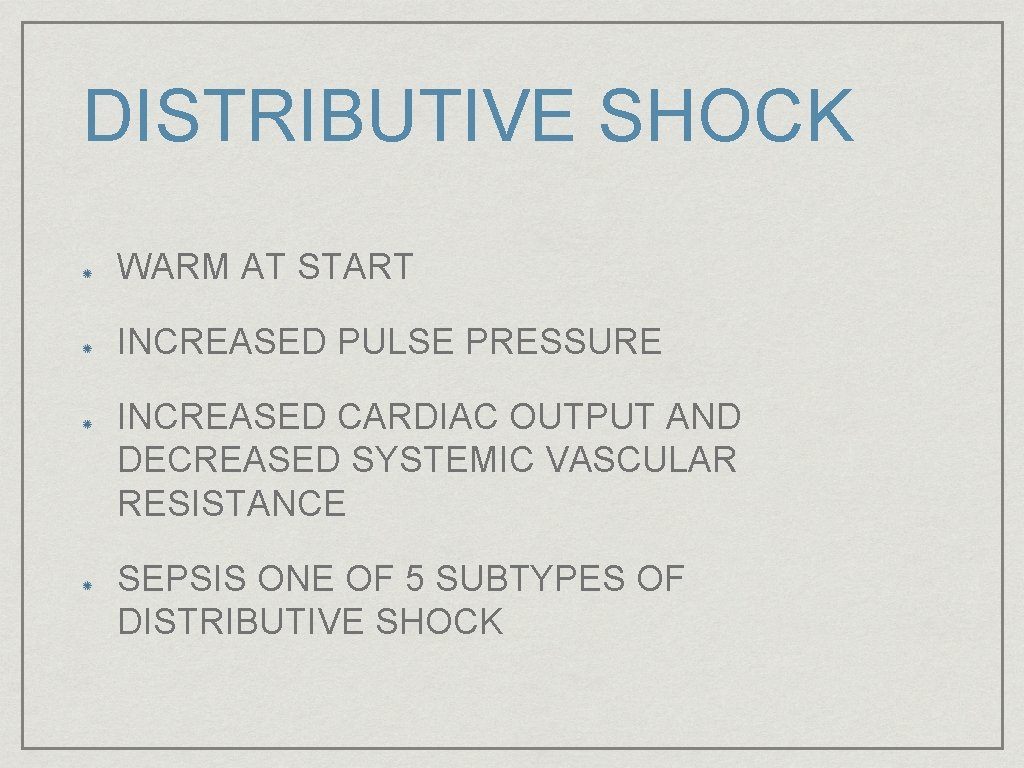 DISTRIBUTIVE SHOCK WARM AT START INCREASED PULSE PRESSURE INCREASED CARDIAC OUTPUT AND DECREASED SYSTEMIC