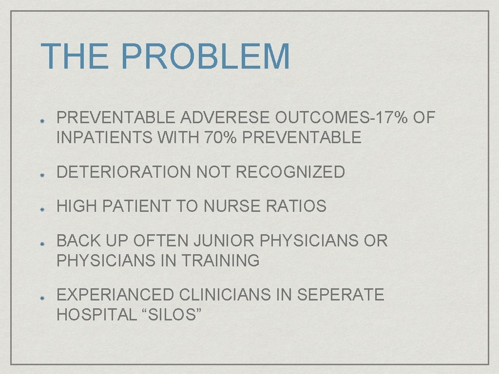 THE PROBLEM PREVENTABLE ADVERESE OUTCOMES-17% OF INPATIENTS WITH 70% PREVENTABLE DETERIORATION NOT RECOGNIZED HIGH