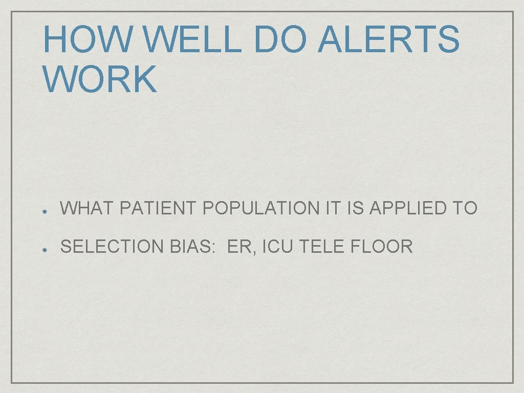 HOW WELL DO ALERTS WORK WHAT PATIENT POPULATION IT IS APPLIED TO SELECTION BIAS: